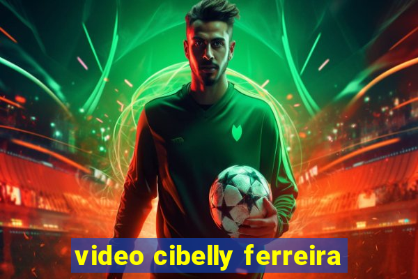 video cibelly ferreira